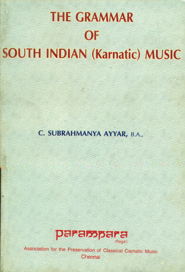 The Grammar of South Indian Music (Karnatic Music)