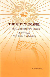 The Gita's Gospel - In Sri Aurobindo's Light (A Movement from Crisis to Liberation)