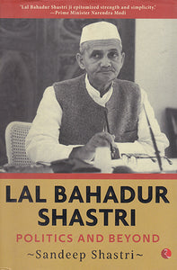 Lal Bahadur Shastri (Politics and Beyond)