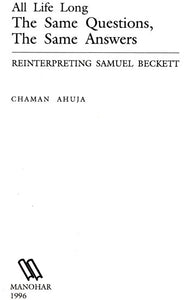 All Life Long The Same Questions The Same Answers (Reinterpreting Samuel Beckett)