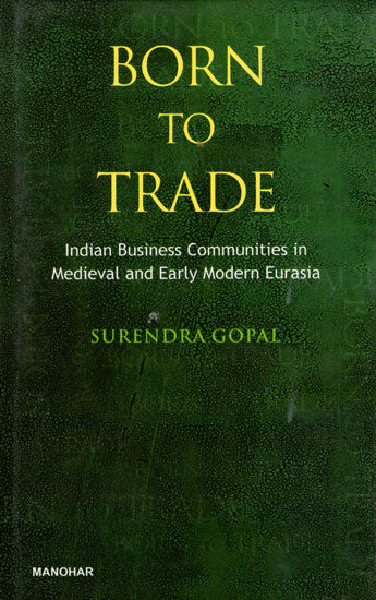 Born to Trade (Indian Business Communities in Medieval and Early Modern Eurasia)