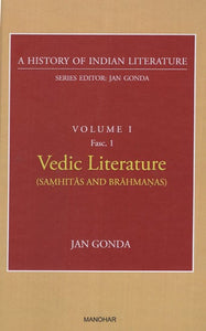 Vedic Literature (Samhitas and Brahmanas) (A History of Indian Literature, Volume -1, Fasc. -1)