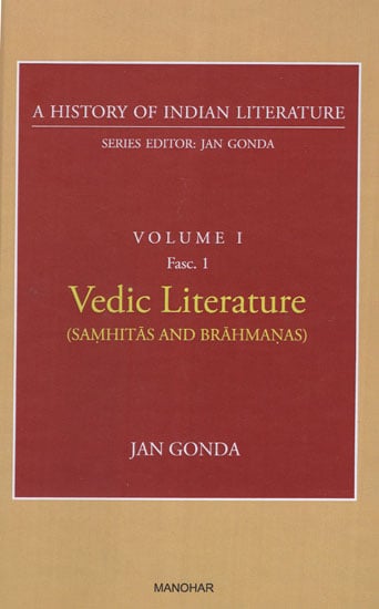 Vedic Literature (Samhitas and Brahmanas) (A History of Indian Literature, Volume -1, Fasc. -1)