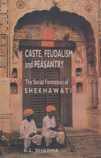 Caste, Feudalism and Peasantry (Social Formation of Shekhawati)