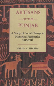 Artisans of the Punjab (A Study of Social Change in Historical Perspective 1849-1947)