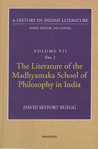 The Literature of the Madhyamaka School of Philosophy in India (A History of Indian Literature, Volume - 7, Fasc. 1)