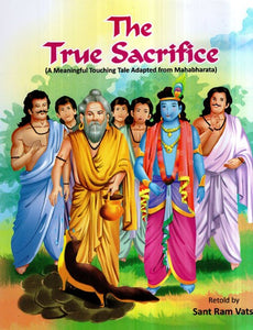 The True Sacrifice- A Meaningful Touching Tale Adapted From Mahabharata (Children Book)