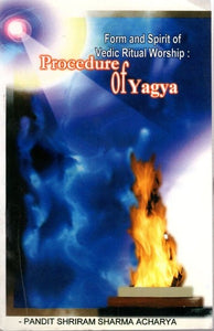 Form And Spirit Of Vedic Ritual Worship- Procedure of Yagya