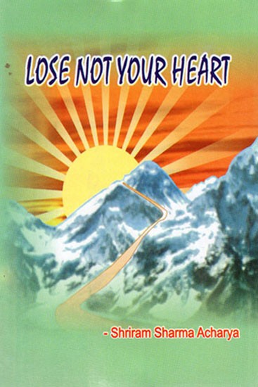 LOSE NOT YOUR HEART