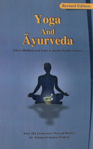 Yoga and Ayurveda: Their Alliedness and Scope as Positive Health Sciences