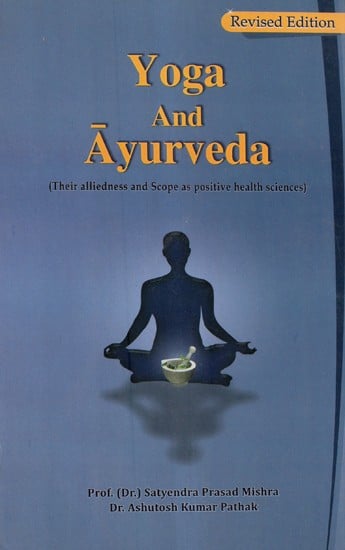 Yoga and Ayurveda: Their Alliedness and Scope as Positive Health Sciences