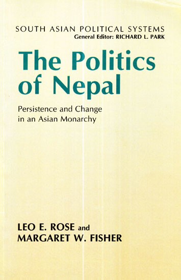 The Politics of Nepal (Persistence and Change in an Asian Monarchy)