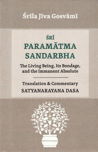 Sri Paramatma Sandarbha (The Living Being, Its Bondage, and the Immanent Absolute)