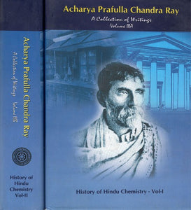 Acharya Prafulla Chandra Ray- A Collection of Writings (History of Hindu Chemistry in a Set of 2 Volumes)