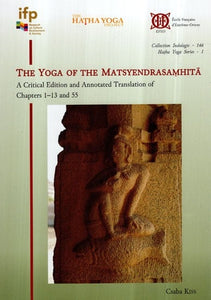 The Yoga of The Matsyendrasaṃhita- A Critical Edition and Annotated Translation of Chapters 1–13 and 55