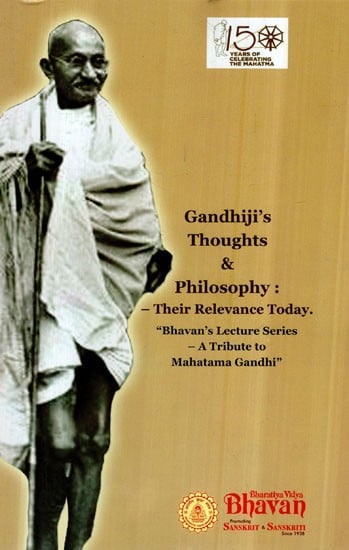 Gandhiji's Thoughts & Philosophy- Their Relevance Today (Bhavan's Lecture Series- A Tribute to Mahatama Gandhi')