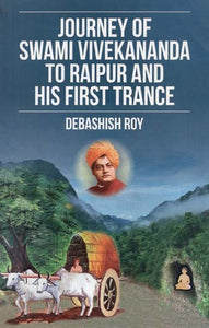 Journey of Swami Vivekananda to Raipur and His First Trance