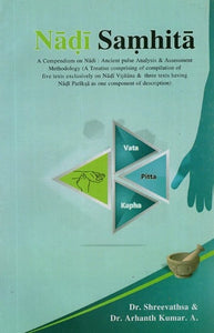 Nadi Samhita- A Compendium on Nadi : Ancient Pulse Analysis and Assesment Methodology (A Treatise Comprising of Compilation of Five Texts Exclusively on Nadi Vijnana and Three Texts Having Nadi Pariksa As One Component of Description)