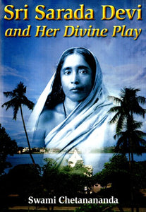 Sri Sarada Devi And Her Divine Play