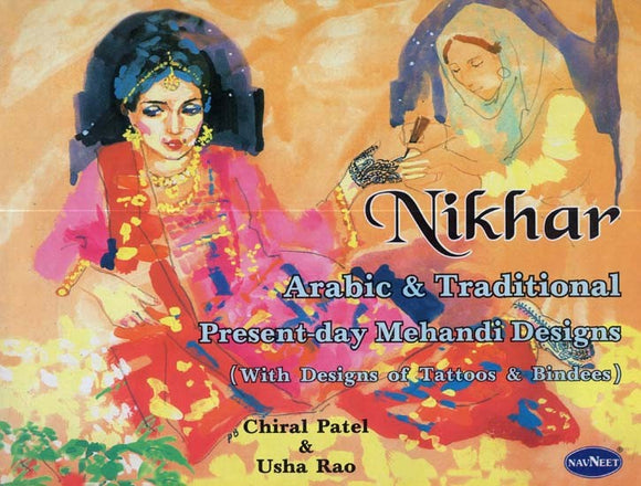 Nikhar- Arabic & Traditional Present-Day Mehandi Designs(With Designs of Tattoos & Bindees)