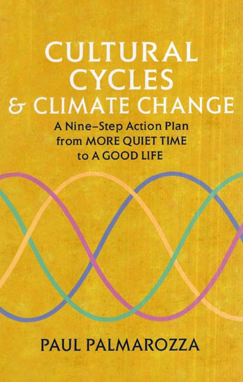 Cultural Cycles and Climate Change (A Nine- Step Action Plan from More Quiet Time to A Good Life)