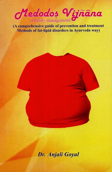 Medodas Vijnana: Obesity Management (A Comprehensive Guide of Prevention and Treatment Methods of Fat-Lipid Disorders in Ayurveda Way)