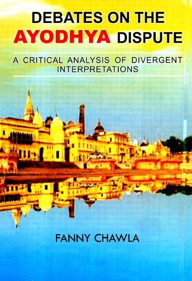 Debates On The Ayodha Dispute- A Critical Analysis Of Divergent Interpretations