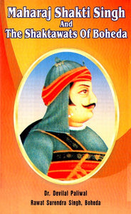 Maharaj Shakti Singh and The Shaktawats Of Boheda