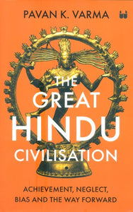 The Great Hindu Civilisation- Achievement, Neglect, Bias And The Way Forward