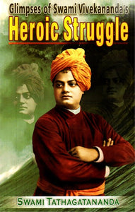 Glipmses of Swami Vivekananda''s Heroic Struggle