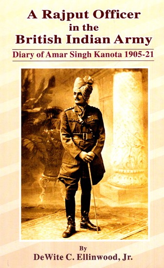 A Rajput Officer In The British Indian Army (Diary Of Amar Singh Kanota 1905-21)