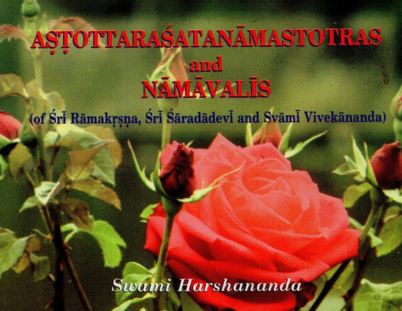 Astottarasatanamastotras and Namavalis (Of Sri Ramakrsna, Sri Saradadevi and Svami Vivekananda)