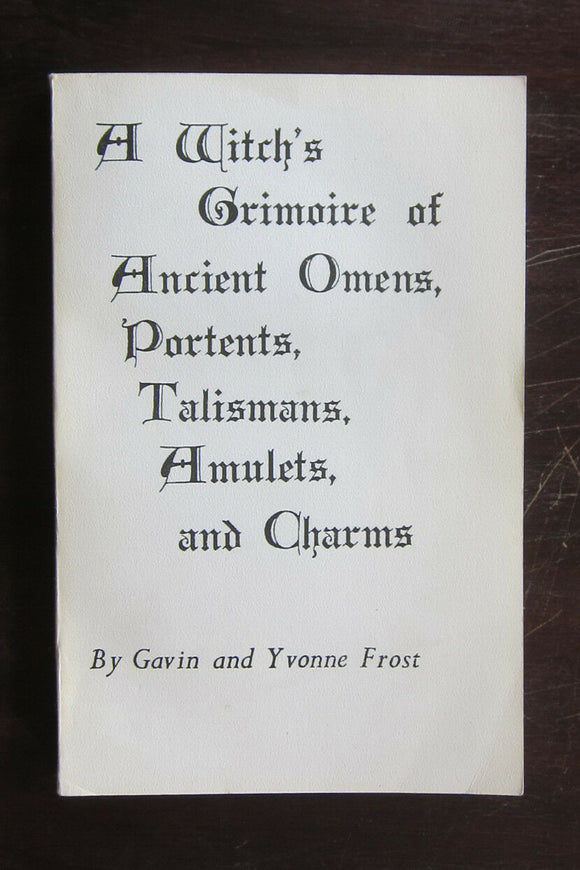A Witch's Grimoire of Ancient Omens Portents Talismans Amulets & Charms - By Gavin & Yvonne  Frost