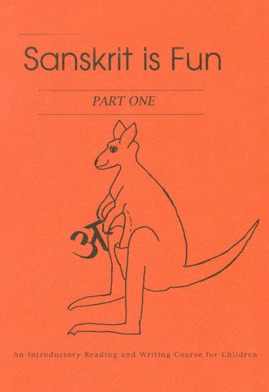 Sanskrit is Fun - Part One: An Introductory Reading and Writing Course for Children