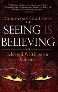 Seeing Believing (Selected Writings on Cinema)