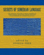 SECRETS OF SUMERIAN LANGUAGE The Archaic History & Development of Babylonian-Akkadian Tablet Writing (A Dictionary of Cuneiform Signs) by Joshua Free  2012 — Year-5 Liber-I