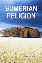 NEW! SUMERIAN RELIGION (HARDCOVER)  Sumerians, Babylonians & Anunnaki  by Joshua Free  2010 — Year-2 Liber-50,51/52