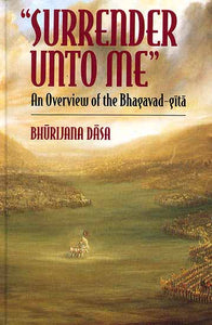 'Surrender Unto Me" An Overview of the Bhagavad-Gita
