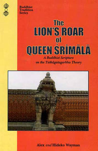 The Lion's Roar of Queen Srimala (A Buddhist Scripture on the Tathagatagarbha Theory)