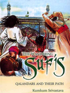 The Wandering Sufis (Qalandars and Their Path)