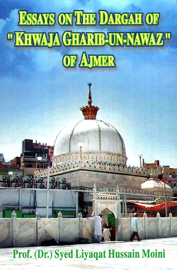 Essays on the Dargah of þKhawaja Gharib-Un-Nawazþ of Ajmer