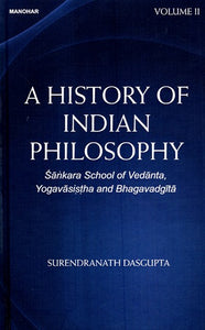 Sankara School of Vedanta, Yogavasistha and Bhagavadgita (A History of Indian Philosophy Volume 2)