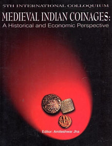 Medieval Indian Coinages : A Historical and Economic Perspective