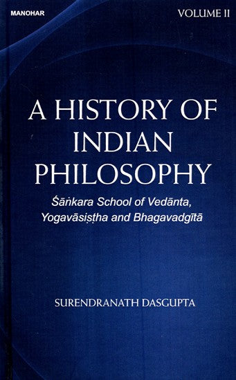 A History of Indian Philosophy -Sankara School of Vedanta, Yogavasistha and Bhagavadgita (Volume -2)