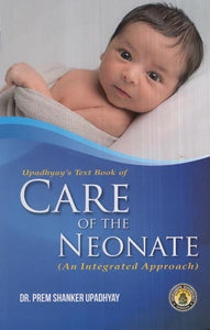 Upadhyay's Text Book of Care of the Neonate (An Integrated Approach)