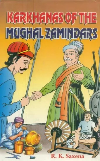 Karkhanas of the Mughal Zamindars (A Study in the Economic Development of 18th Century Rajputana)