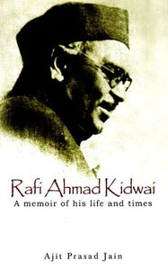 Rafi Ahmad Kidwai - A Memoir of His Life and Times