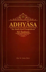 Adhyasa- An Analytical Exegesis on Sri Sankara