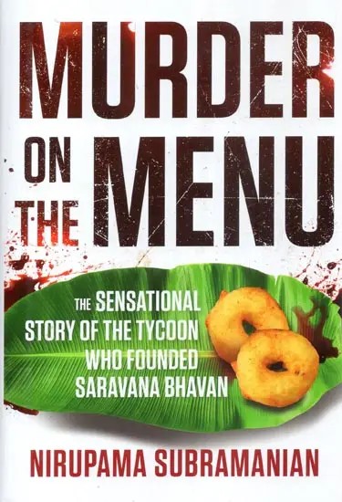 Murder On the Menu (The Sensational Story of the Tycoon Who Founded Saravana Bhavan)