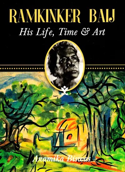 Ramkinker Baij - His Life, Time and Art